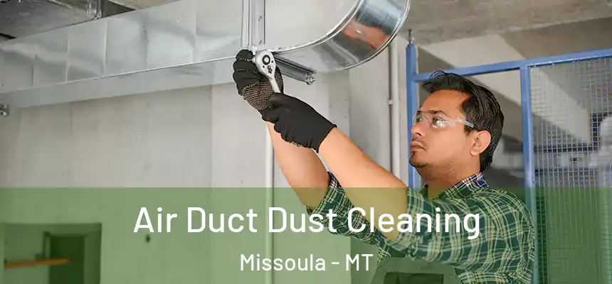 Air Duct Dust Cleaning Missoula - MT