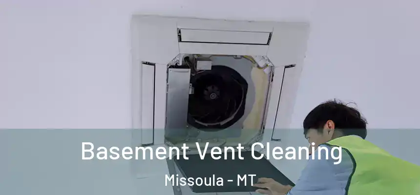 Basement Vent Cleaning Missoula - MT