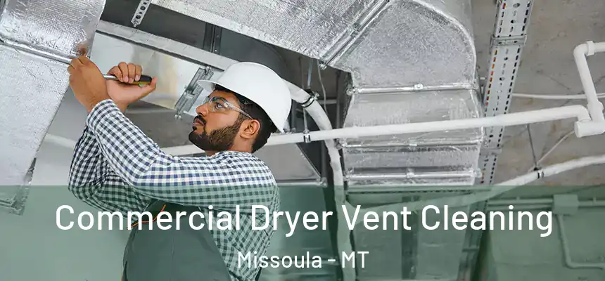 Commercial Dryer Vent Cleaning Missoula - MT