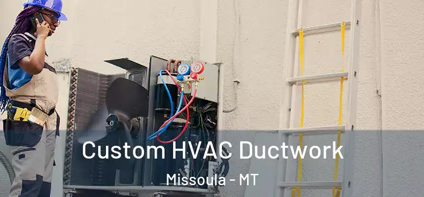 Custom HVAC Ductwork Missoula - MT