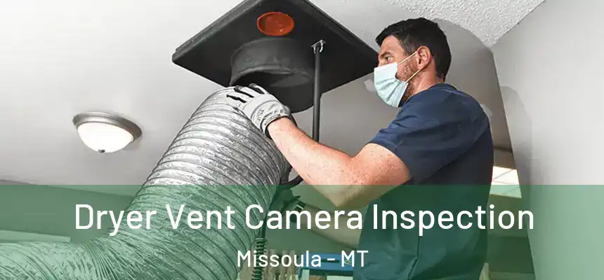 Dryer Vent Camera Inspection Missoula - MT