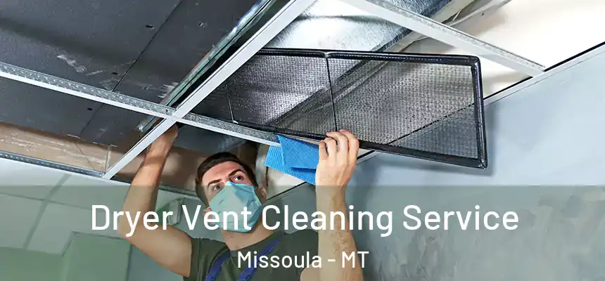 Dryer Vent Cleaning Service Missoula - MT