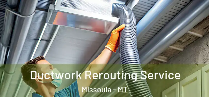  Ductwork Rerouting Service Missoula - MT