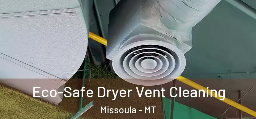  Eco-Safe Dryer Vent Cleaning Missoula - MT