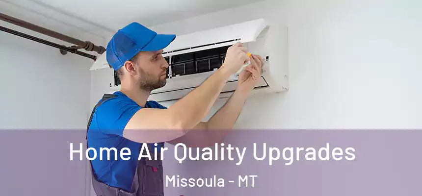 Home Air Quality Upgrades Missoula - MT