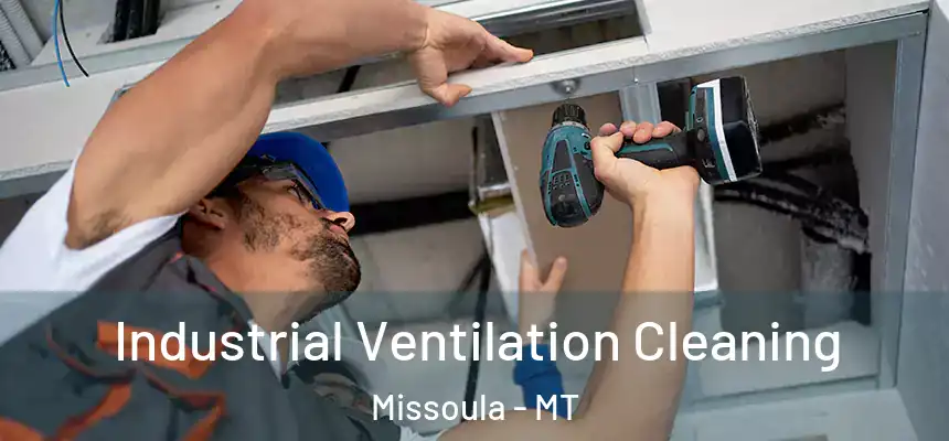 Industrial Ventilation Cleaning Missoula - MT