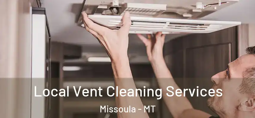 Local Vent Cleaning Services Missoula - MT