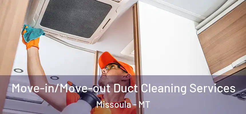 Move-in/Move-out Duct Cleaning Services Missoula - MT