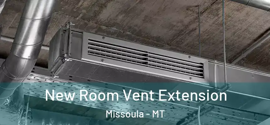 New Room Vent Extension Missoula - MT