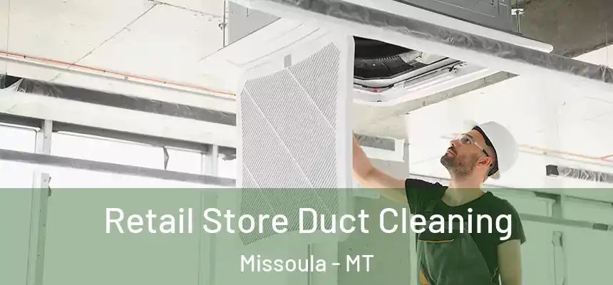  Retail Store Duct Cleaning Missoula - MT