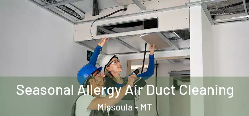 Seasonal Allergy Air Duct Cleaning Missoula - MT