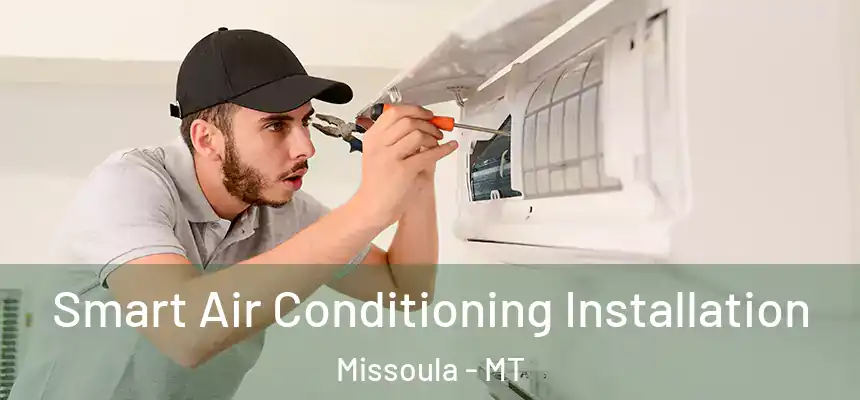  Smart Air Conditioning Installation Missoula - MT