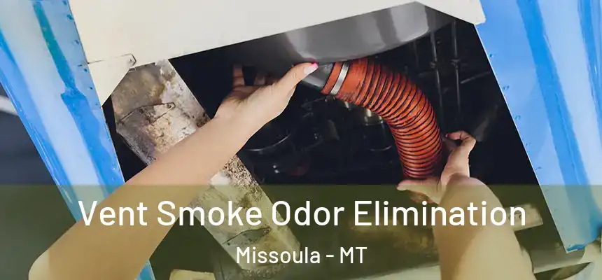 Vent Smoke Odor Elimination Missoula - MT