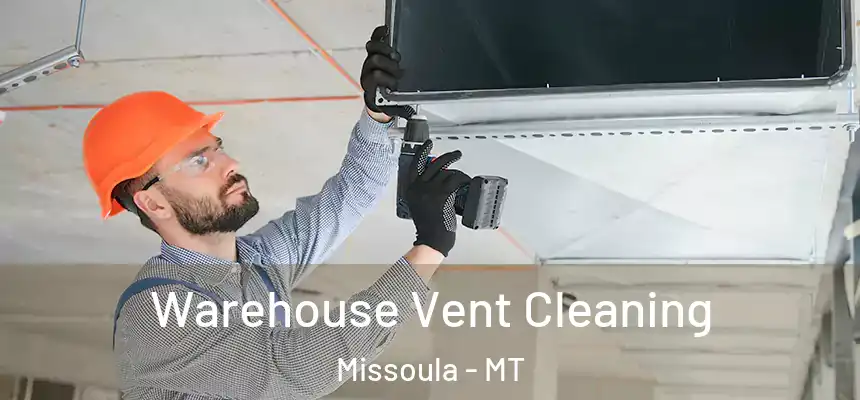 Warehouse Vent Cleaning Missoula - MT